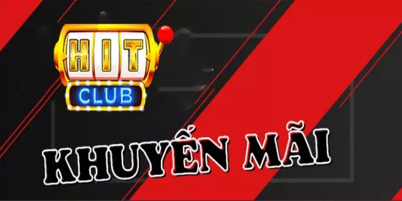 Điều kiện cơ bản để nhận được khuyến mãi Hit Club